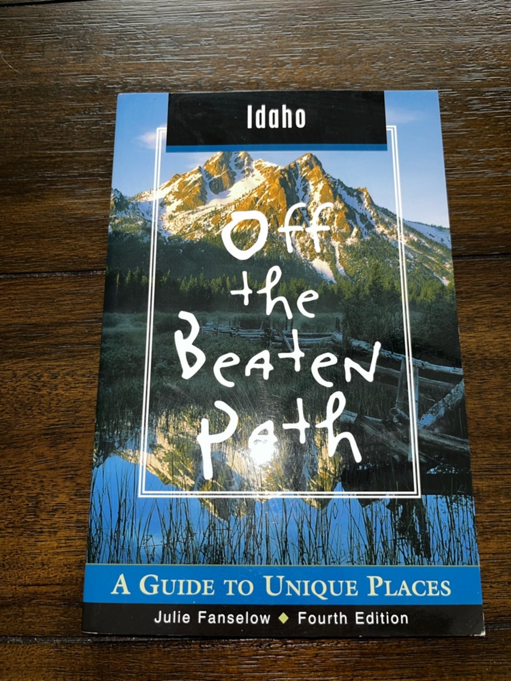 Idaho Off the Beaten Path: A Guide to Unique Places by Julie Fanselow: 4th ED